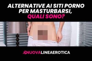 Alternative ai siti porno per masturbarsi, quali sono?
