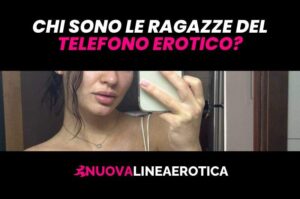 Chi sono le ragazze del telefono erotico?