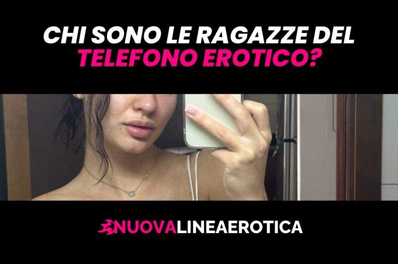 Chi sono le ragazze del telefono erotico?