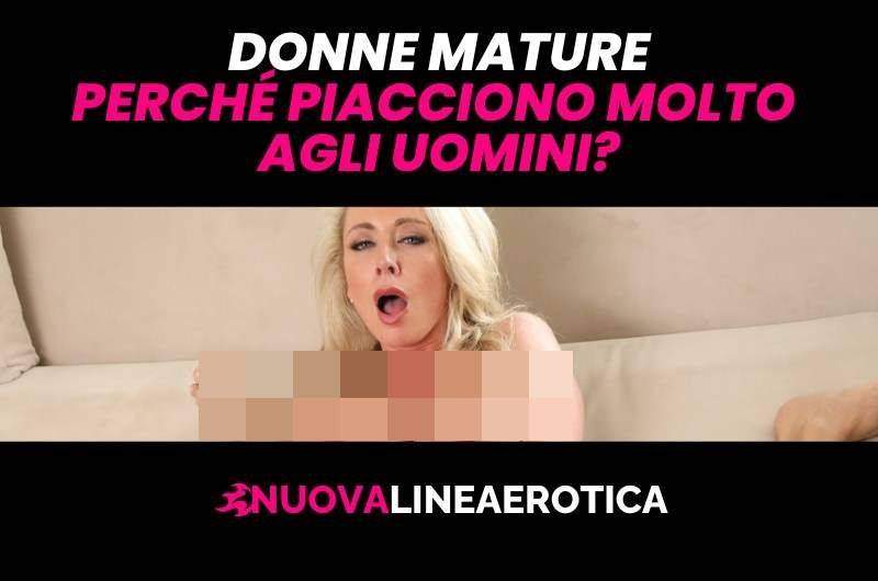 Donne mature al telefono! Perché piacciono le donne grandi?