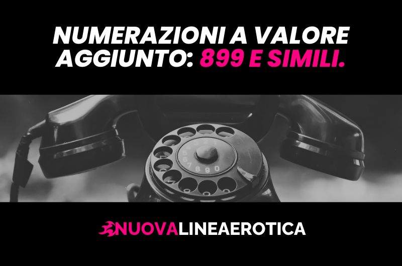 Numerazioni a valore aggiunto: 899 e simili.
