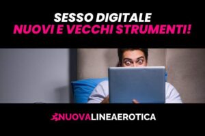 Sesso digitale, nuovi e vecchi strumenti!